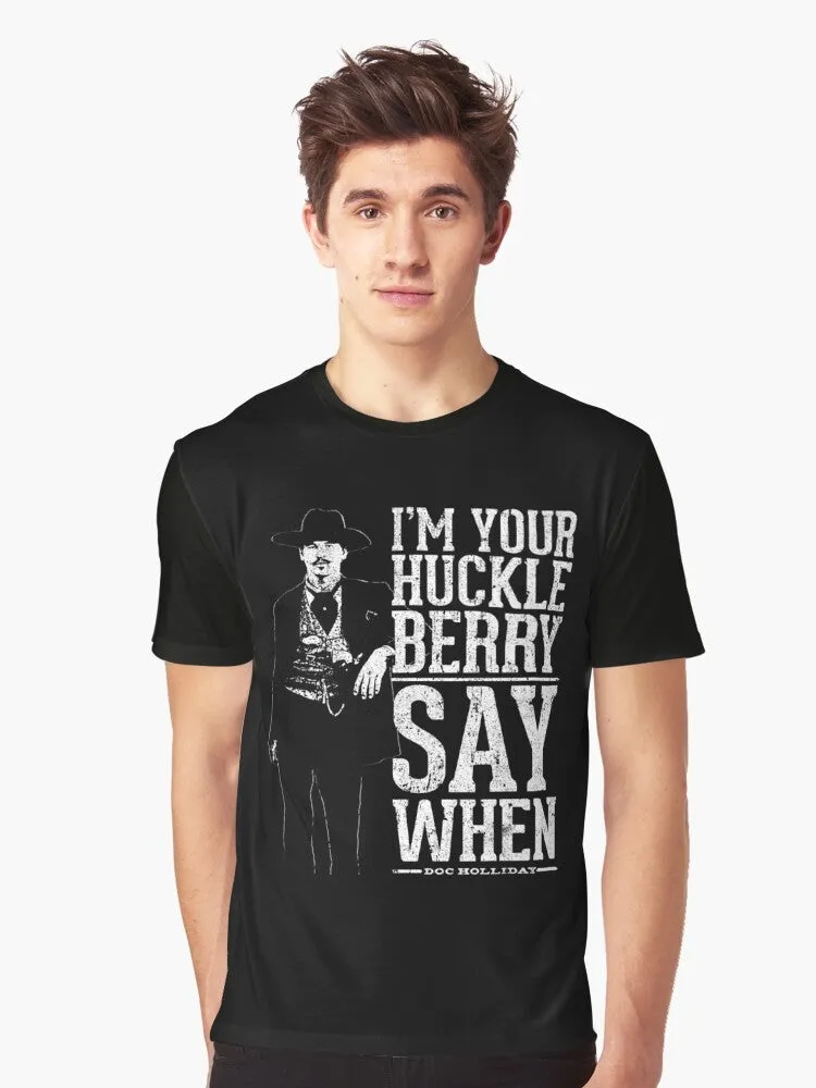 "I'm Your Huckleberry" - Say When Graphic T-Shirt