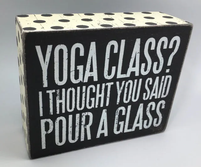 Yoga Class I Thought You Said Pour A Glass Box Sign